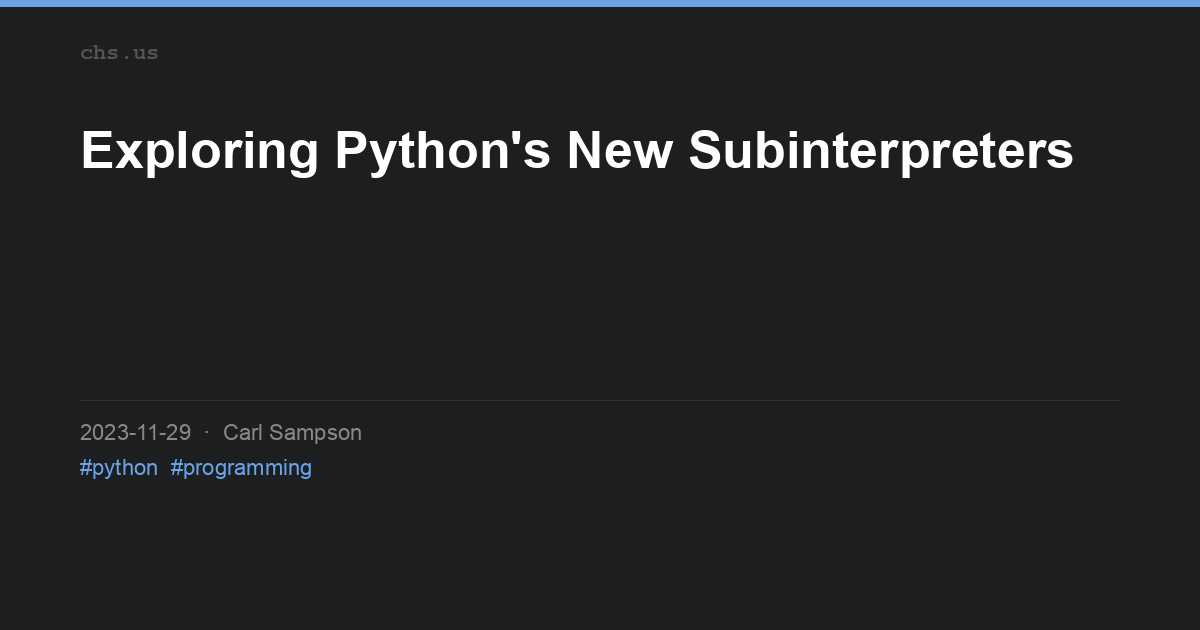 Exploring Python's New Subinterpreters | chs.us